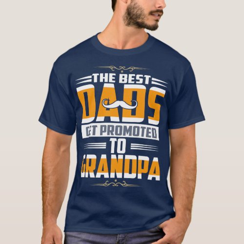 The Best Dads Get Promoted to Grandpa Grandparents T_Shirt
