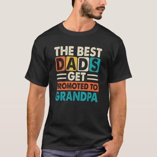 The best dads get promoted to grandpas colorful  T_Shirt