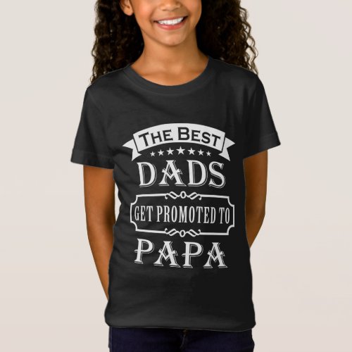 The Best Dads Get Promoted To Papa Fathers Day Gi T_Shirt