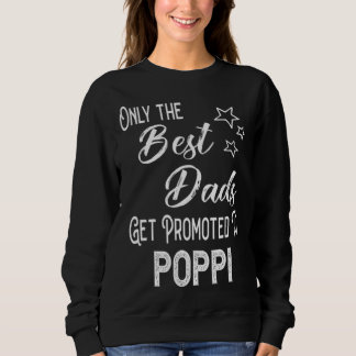 The Best Dads Get Promoted to Poppi Special Grandp Sweatshirt