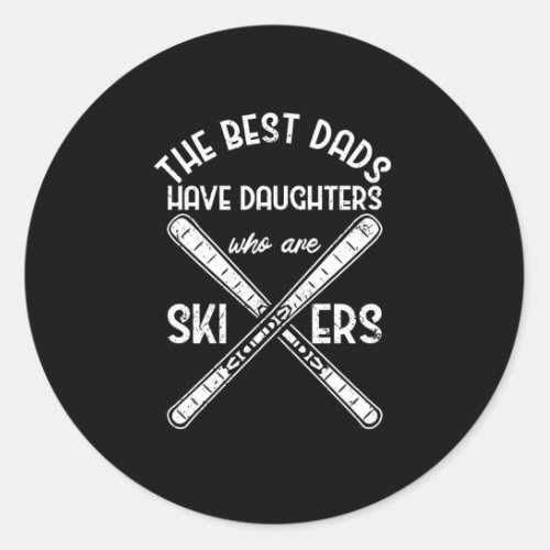 The Best Dads Have Daughters Skiers Fathers Day Classic Round Sticker