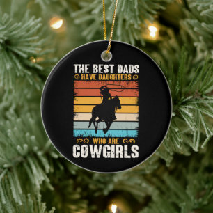 The Best Dads Have Daughters Who Are Cow Girls Ceramic Ornament