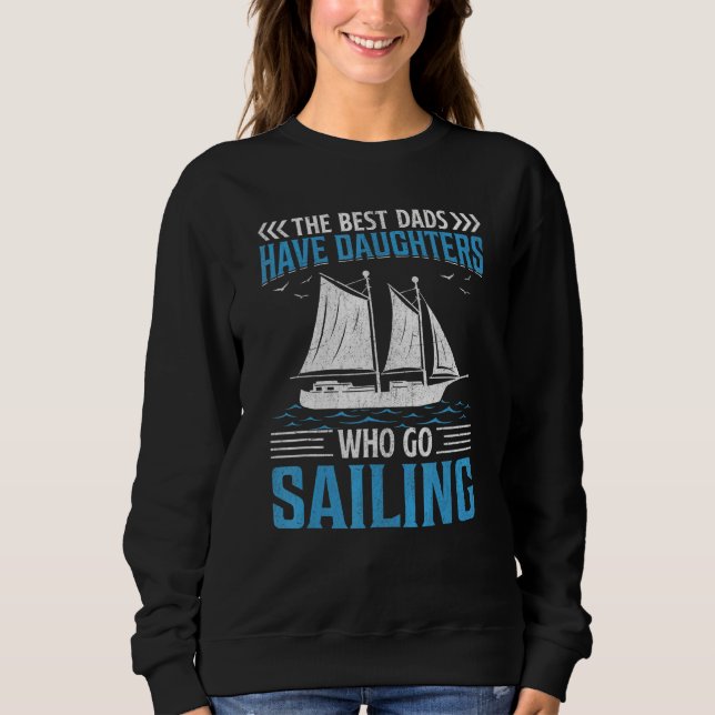 The Best Dads Have Daughters Who Go Sailing Sweatshirt (Front)