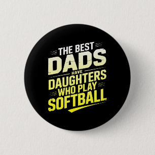 The Best Dads Have Daughters Who Play Softll Button