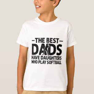 The Best Dads Have Daughters Who Play Softll Dad T-Shirt