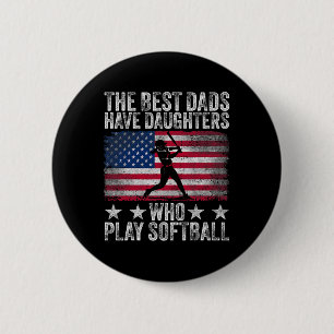 The Best Dads Have Daughters Who Play Softll Fathe Button