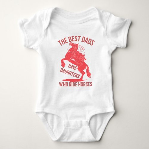 The best dads have daughters who ride horses   baby bodysuit