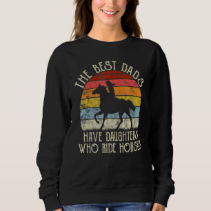 The Best Dads Have Daughters Who Ride Horses Vinta Sweatshirt
