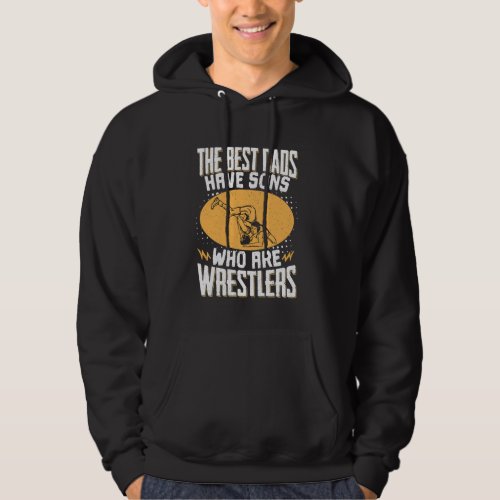 The Best Dads Have Sons Who Are Wrestlers Hoodie