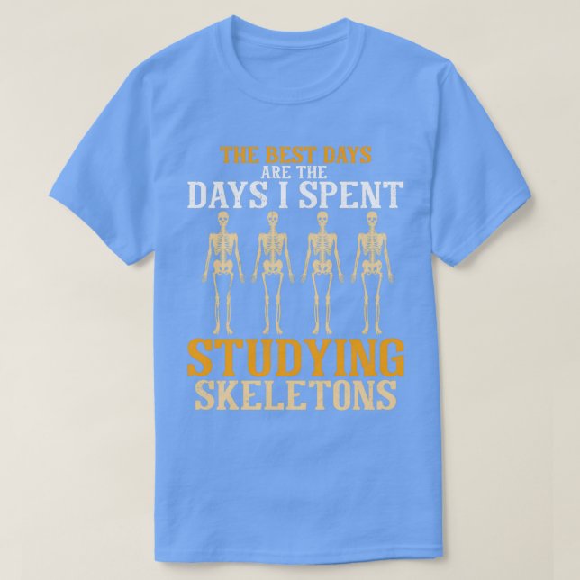 The Best Days I Spent Studying Skeletons 2 T-Shirt (Design Front)