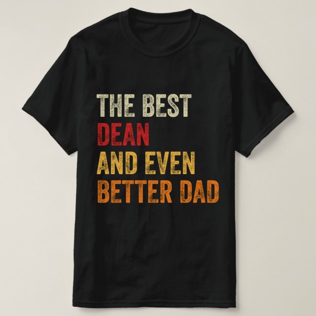 The Best Dean And Even Better Dad T-Shirt (Design Front)