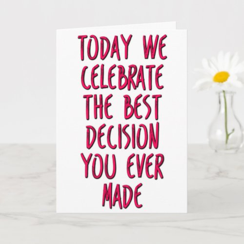 The Best Decision You Ever Made Funny Anniversary Card