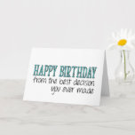 The Best Decision You Ever Made, Funny Birthday Card<br><div class="desc">Happy birthday from the best decision you ever made</div>