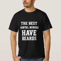 The Best Dental Nurses Have Beards T-Shirt
