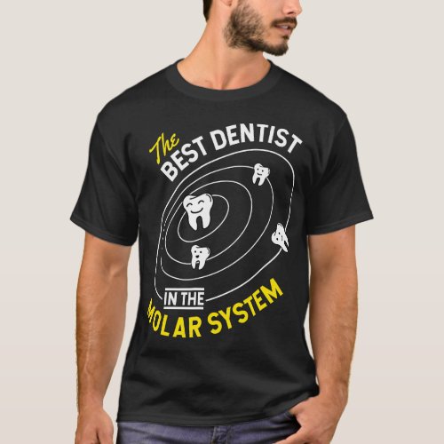 The Best Dentist In The Molar System _ DDS Dentist T_Shirt