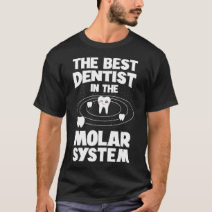 The Best Dentist In The Molar System Dentistry Den T-Shirt