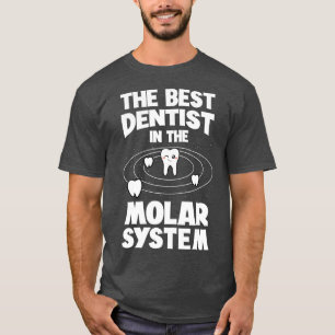 The Best Dentist In The Molar System Dentistry Den T-Shirt