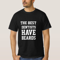 The Best Dentists Have Beards  T-Shirt