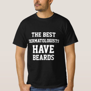 The Best Dermatologists Have Beards  T-Shirt