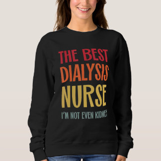 The Best Dialysis Nurse Kidney Joke Nephrology Hem Sweatshirt