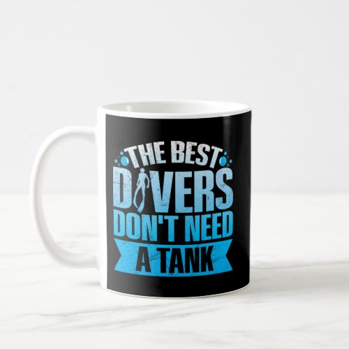 The Best Divers DonT Need A Tank Quote For A Free Coffee Mug
