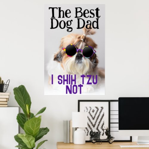 The Best dog dad Shih Tzu Not cute funny photo Poster