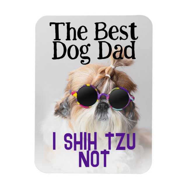 The Best dog dad Shih Tzu Not Fathers Day Magnet (Vertical)