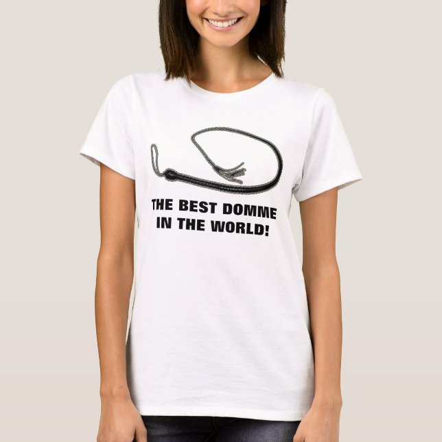 THE BEST DOMME IN THE WORLD! T-Shirt (Front)