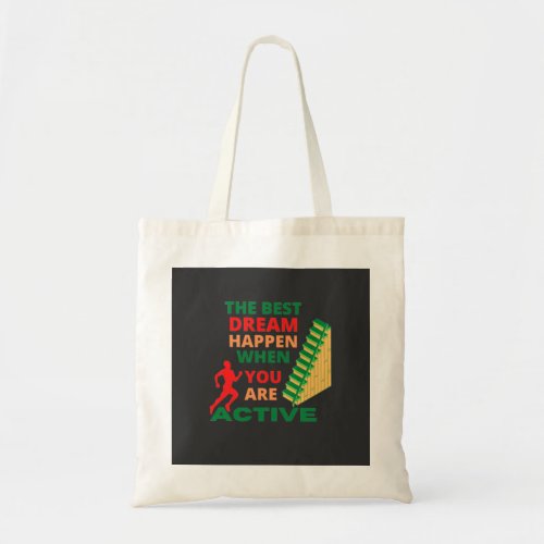 The Best Dream Happen When You Are Active   Tote Bag