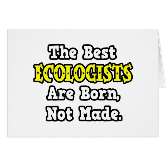The Best Ecologists Are Born, Not Made Cards (Front Horizontal)