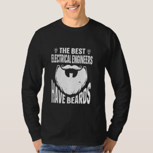 The Best Electrical Engineers Have Beards Engineer T-Shirt