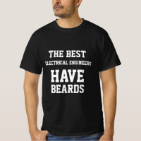 The Best Electrical Engineers Have Beards  T-Shirt
