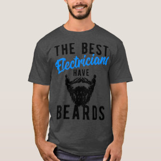 The Best Electricians Have Beards - Funny Job T-Shirt
