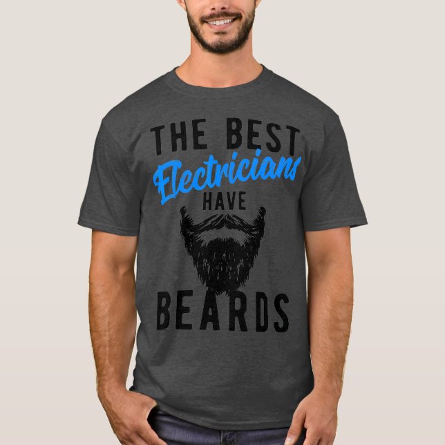 The Best Electricians Have Beards  - Funny Job T-Shirt (Front)