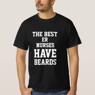 The Best Er Nurses Have Beards  T-Shirt