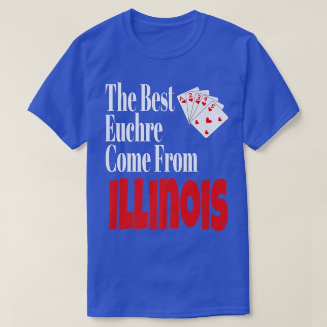 The Best Euchre Players Come From Illinois Funny G T-Shirt (Design Front)