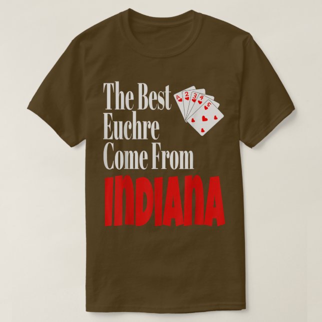 The Best Euchre Players Come From Indiana Funny Ga T-Shirt (Design Front)