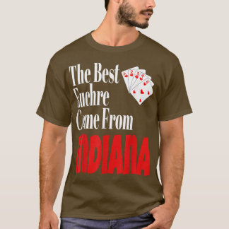 The Best Euchre Players Come From Indiana Funny Ga T-Shirt