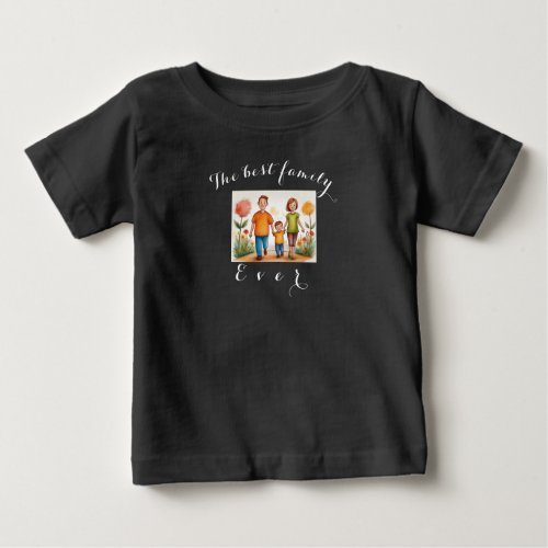 The best family ever Your photo is squaredT_Shirt Baby T_Shirt
