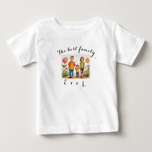 The best family ever Your photo is squaredT_Shirt Baby T_Shirt