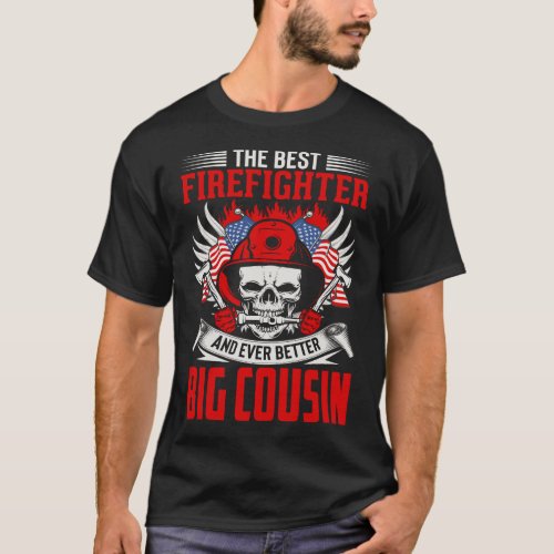 The Best Firefighter And Even Better BIG COUSIN T_Shirt