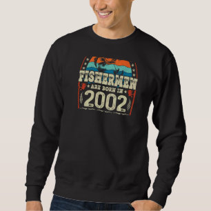 The Best Fishermen Are Born In 2002 Fishing Birth Sweatshirt