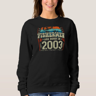 The Best Fishermen Are Born In 2003 Fishing  Birth Sweatshirt