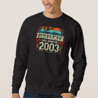 The Best Fishermen Are Born In 2003 Fishing  Birth Sweatshirt
