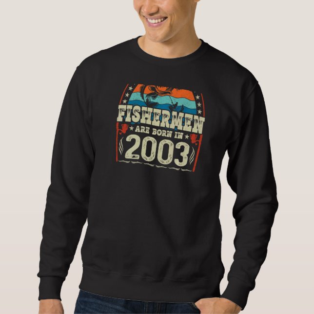 The Best Fishermen Are Born In 2003 Fishing  Birth Sweatshirt (Front)
