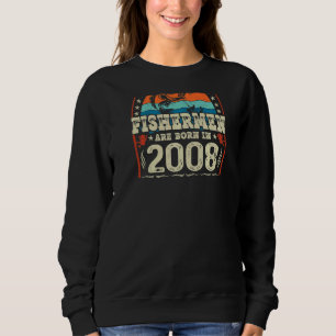The Best Fishermen Are Born In 2008 Fishing  Birth Sweatshirt