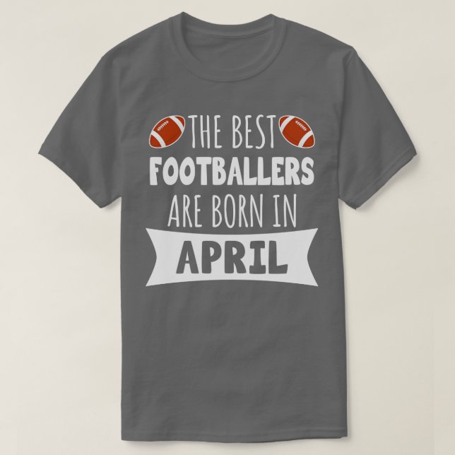 The best footballers are born in April T-Shirt (Design Front)