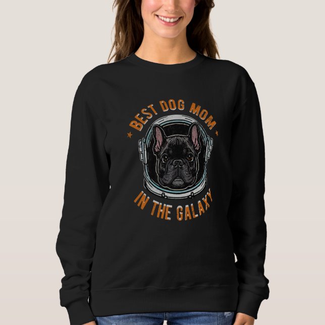 The Best French Bulldog Mom in the galaxy Premium Sweatshirt (Front)