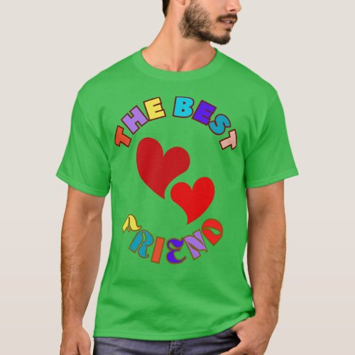 The Best Friend Colorful Hearts Friendship Appreci T_Shirt