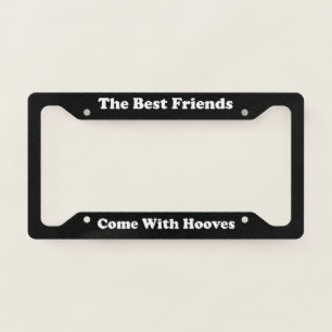 The Best Friends Come With Hooves License Plate Frame